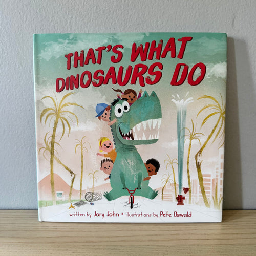 That's What Dinosaurs Do / Jory John